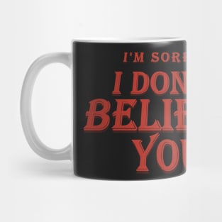 I don&#39;t Believe you Mug